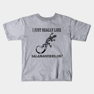 I Just Really Like Salamanders, OK? Amphibian Lizard Fan Kids T-Shirt